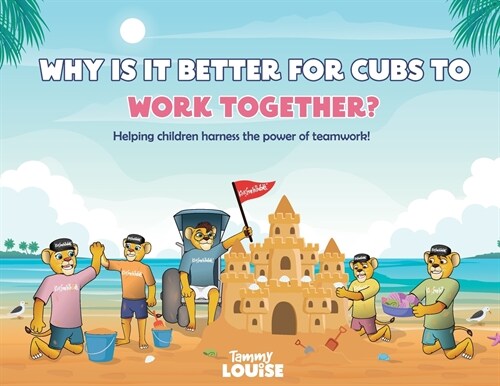 Why Is It Better for Cubs to Work Together?: Helping children harness the power of teamwork! (Paperback)