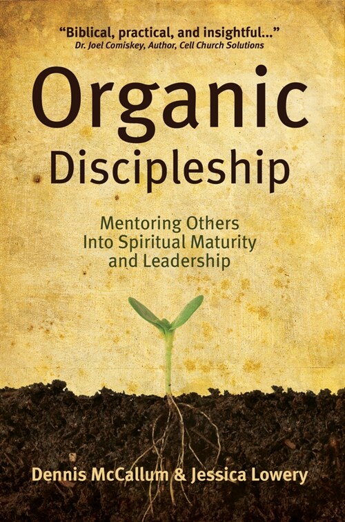 Organic Discipleship: Mentoring Others Into Spiritual Maturity and Leadership (Paperback)