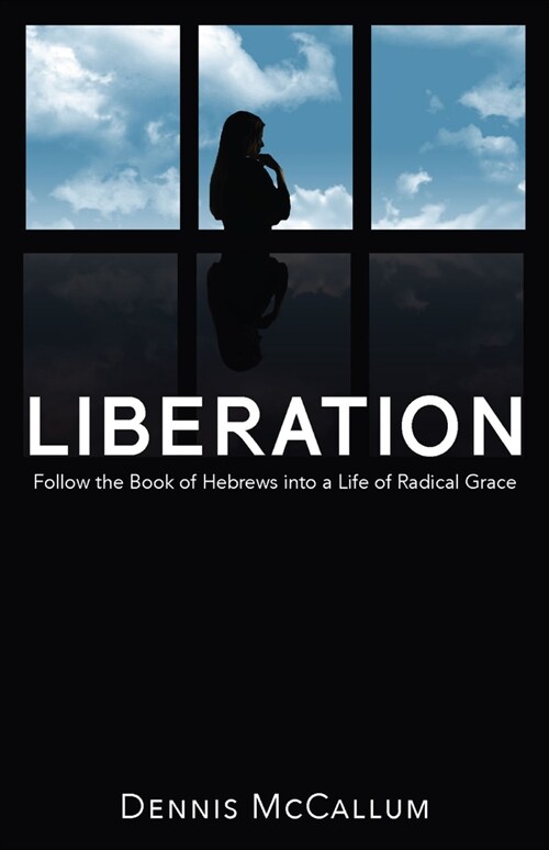 Liberation!: Follow the Book of Hebrews to a Life of Radical Grace (Paperback)