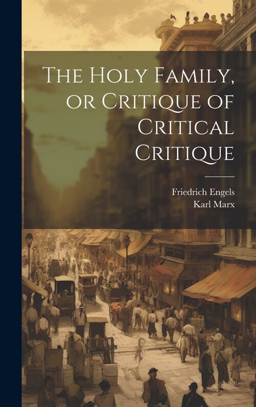 The Holy Family, or Critique of Critical Critique (Hardcover)