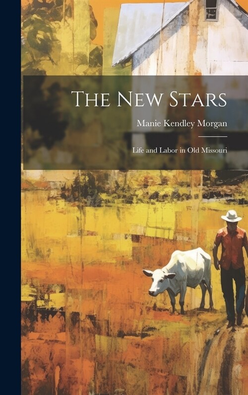 The New Stars: Life and Labor in Old Missouri (Hardcover)