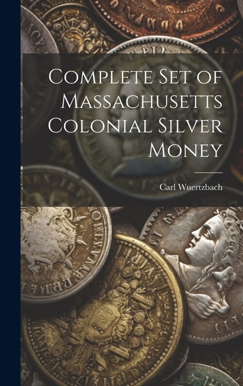 Complete Set of Massachusetts Colonial Silver Money (Hardcover)