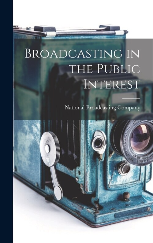 Broadcasting in the Public Interest [microform] (Hardcover)