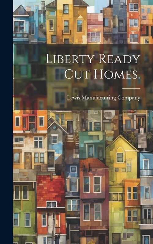 Liberty Ready Cut Homes. (Hardcover)