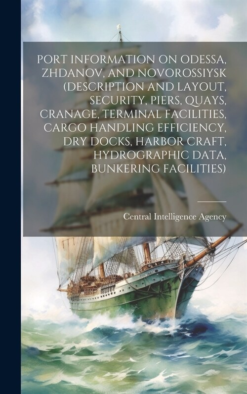 Port Information on Odessa, Zhdanov, and Novorossiysk (Description and Layout, Security, Piers, Quays, Cranage, Terminal Facilities, Cargo Handling Ef (Hardcover)