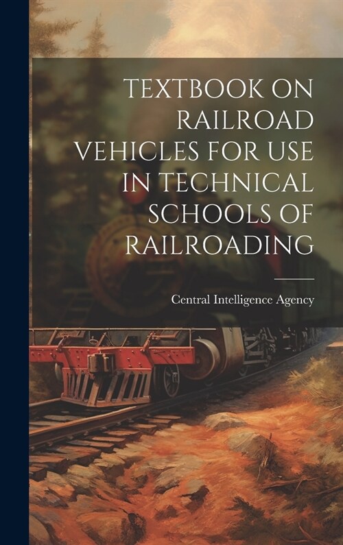 Textbook on Railroad Vehicles for Use in Technical Schools of Railroading (Hardcover)