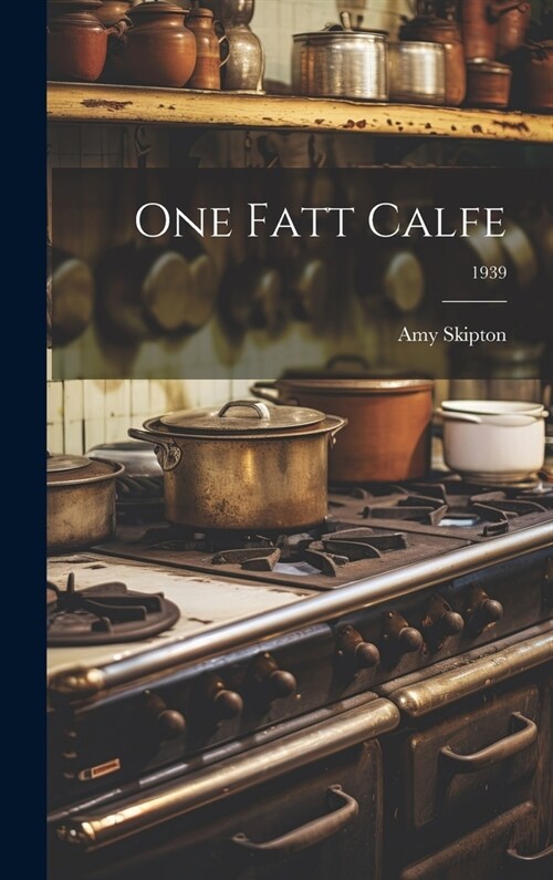 One Fatt Calfe; 1939 (Hardcover)