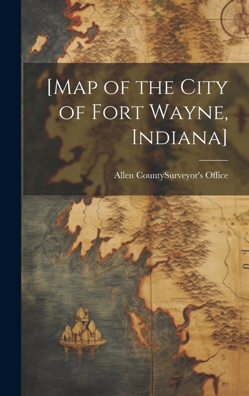 [Map of the City of Fort Wayne, Indiana] (Hardcover)