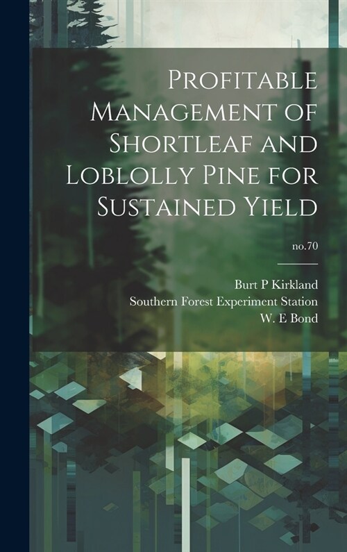Profitable Management of Shortleaf and Loblolly Pine for Sustained Yield; no.70 (Hardcover)