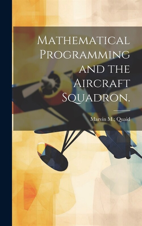 Mathematical Programming and the Aircraft Squadron. (Hardcover)