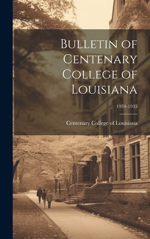 Bulletin of Centenary College of Louisiana; 1934-1935 (Hardcover)