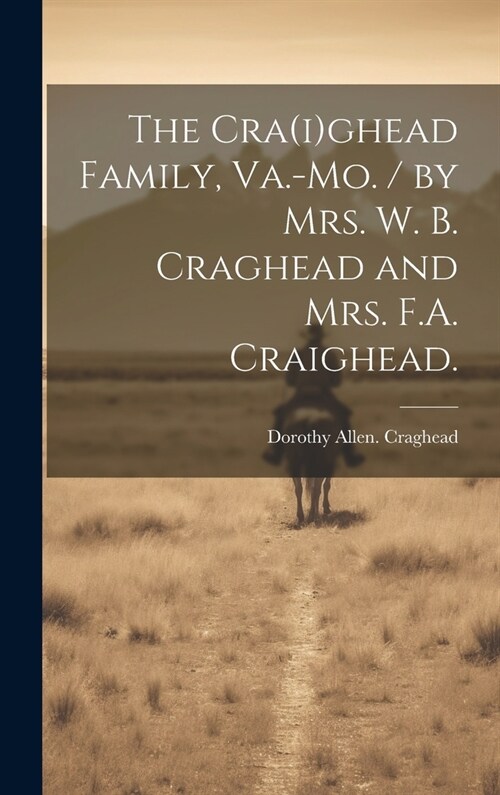 The Cra(i)ghead Family, Va.-Mo. / by Mrs. W. B. Craghead and Mrs. F.A. Craighead. (Hardcover)