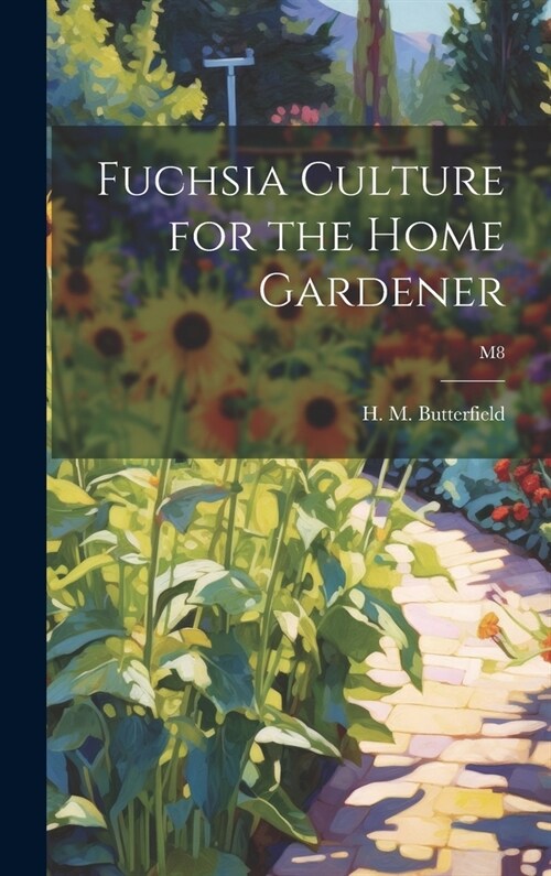 Fuchsia Culture for the Home Gardener; M8 (Hardcover)