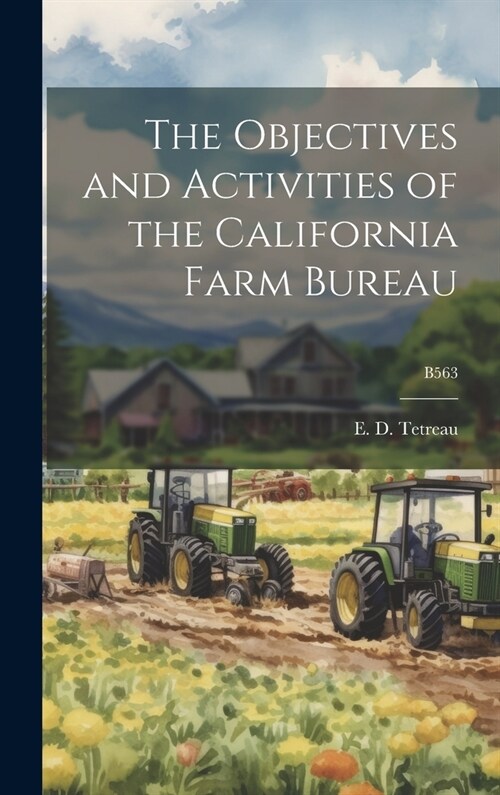 The Objectives and Activities of the California Farm Bureau; B563 (Hardcover)