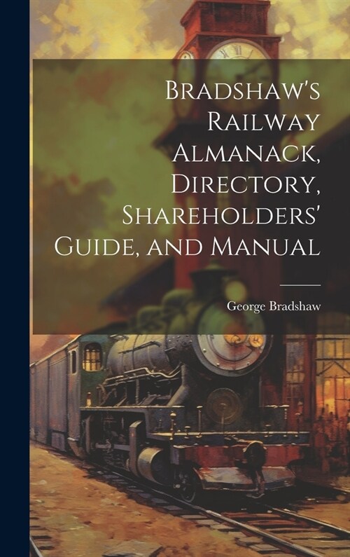 Bradshaws Railway Almanack, Directory, Shareholders Guide, and Manual (Hardcover)