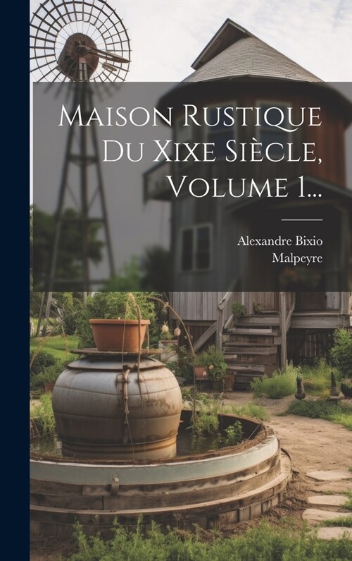 Maison Rustique Du Xixe Si?le, Volume 1... (Hardcover)