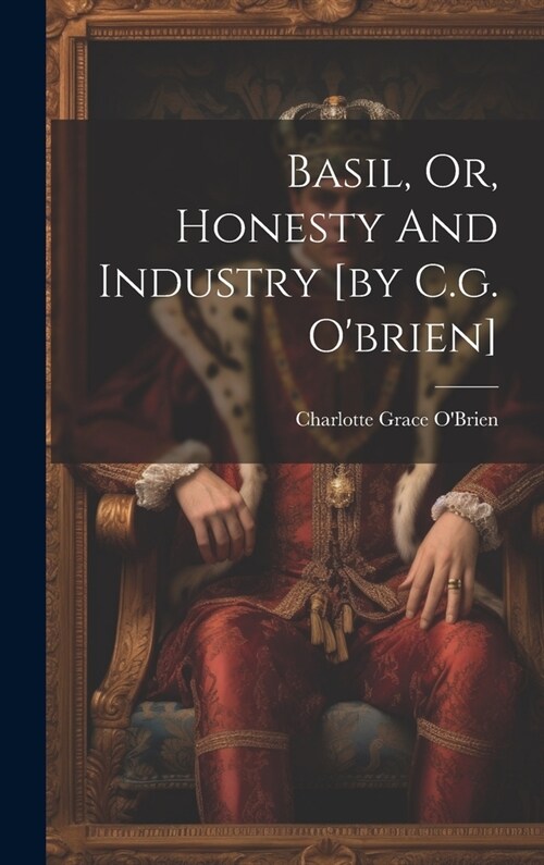 Basil, Or, Honesty And Industry [by C.g. Obrien] (Hardcover)