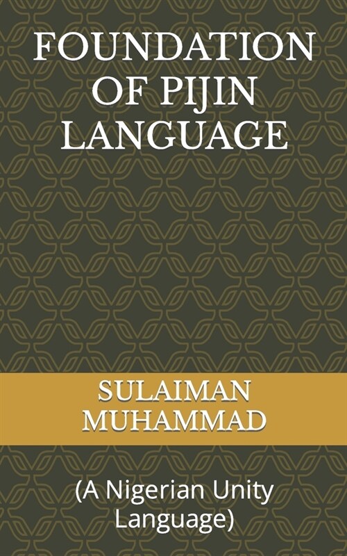 Foundation of Pijin Language: (A Nigerian Unity Language) (Paperback)