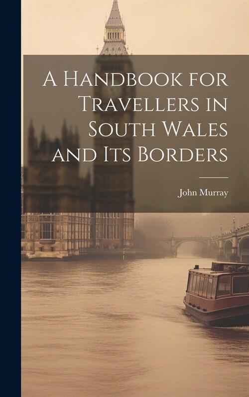 A Handbook for Travellers in South Wales and Its Borders (Hardcover)