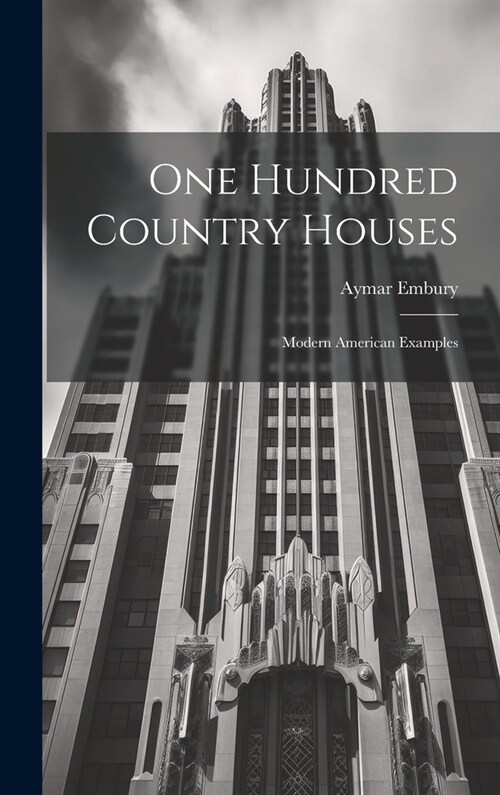 One Hundred Country Houses: Modern American Examples (Hardcover)