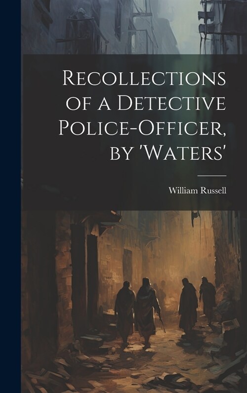 Recollections of a Detective Police-Officer, by Waters (Hardcover)