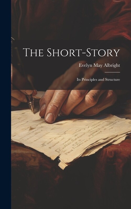 The Short-Story: Its Principles and Structure (Hardcover)