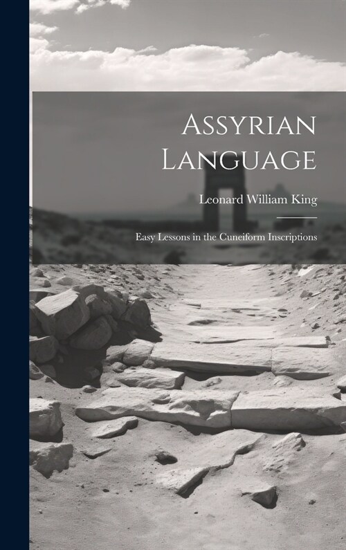 Assyrian Language: Easy Lessons in the Cuneiform Inscriptions (Hardcover)