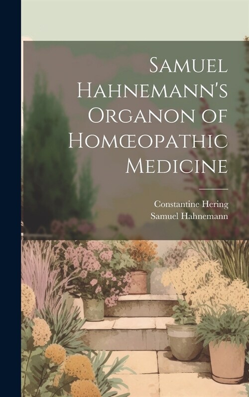 Samuel Hahnemanns Organon of Homoeopathic Medicine (Hardcover)