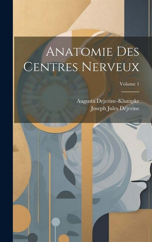 Anatomie Des Centres Nerveux; Volume 1 (Hardcover)
