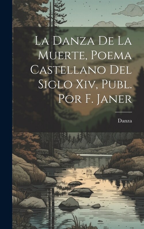 La Danza De La Muerte, Poema Castellano Del Siglo Xiv, Publ. Por F. Janer (Hardcover)