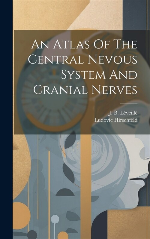 An Atlas Of The Central Nevous System And Cranial Nerves (Hardcover)