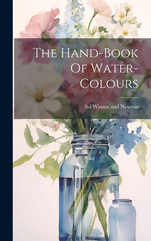 The Hand-book Of Water-colours (Hardcover)