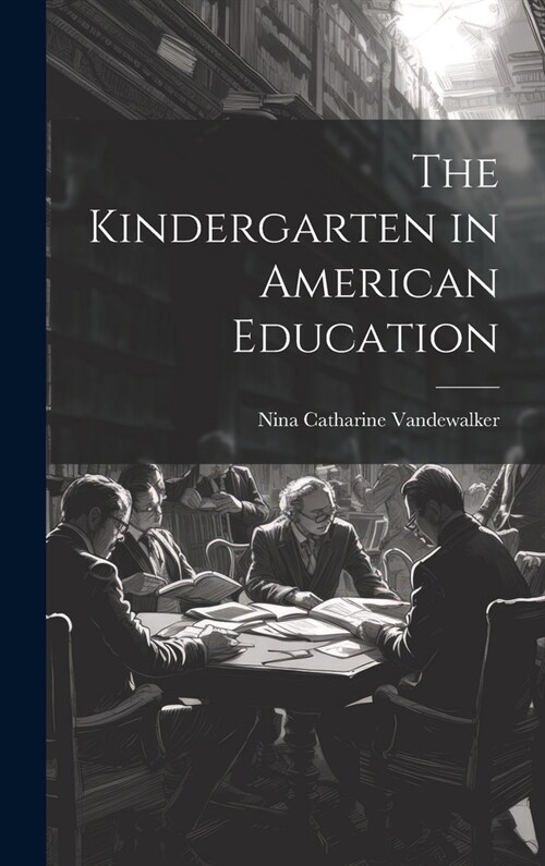 The Kindergarten in American Education (Hardcover)