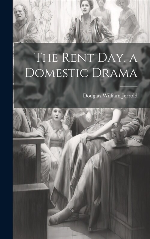 The Rent Day. a Domestic Drama (Hardcover)
