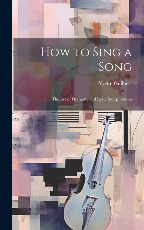 How to Sing a Song; the art of Dramatic and Lyric Interpretation (Hardcover)