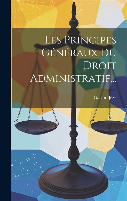 Les Principes G??aux Du Droit Administratif... (Hardcover)