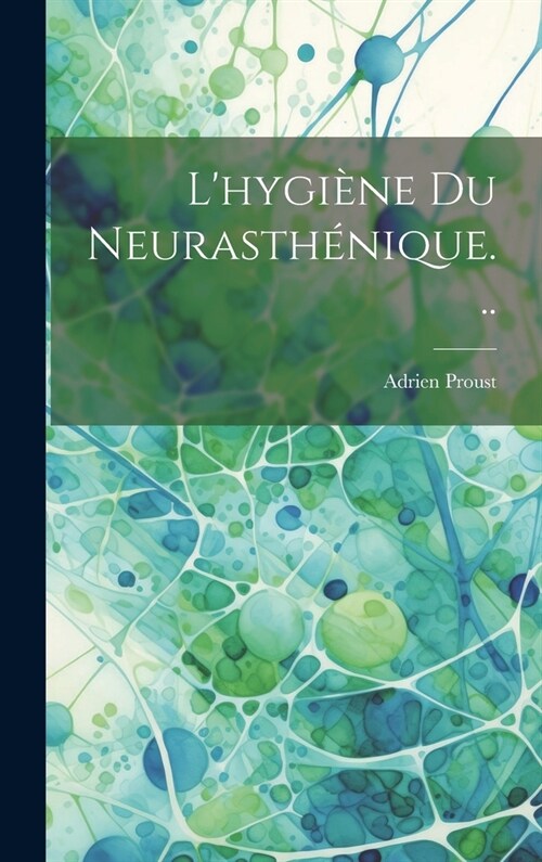 Lhygi?e Du Neurasth?ique... (Hardcover)