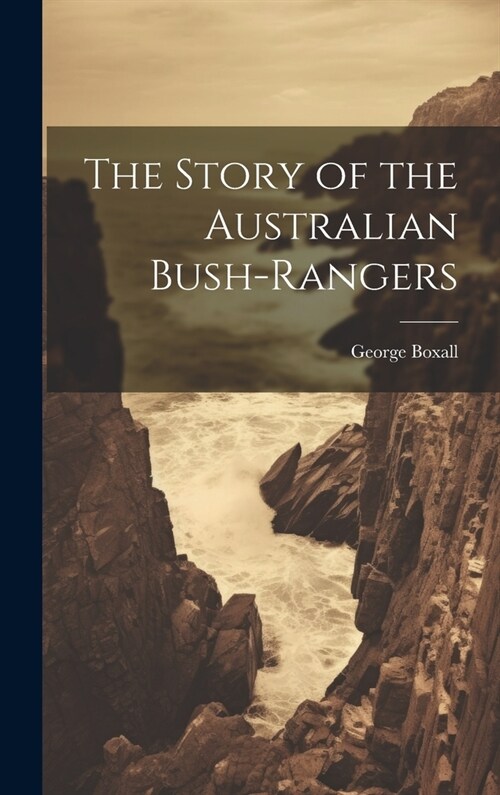 The Story of the Australian Bush-Rangers (Hardcover)