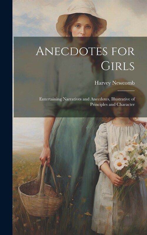 Anecdotes for Girls: Entertaining Narratives and Anecdotes, Illustrative of Principles and Character (Hardcover)