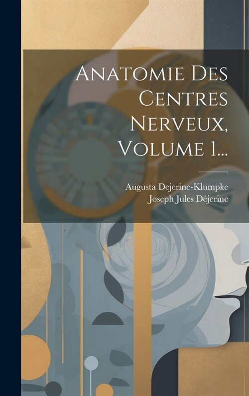 Anatomie Des Centres Nerveux, Volume 1... (Hardcover)