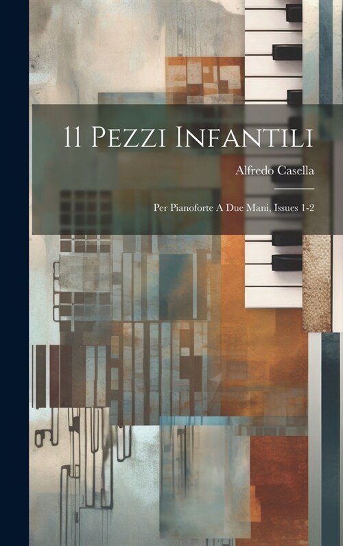 11 Pezzi Infantili: Per Pianoforte A Due Mani, Issues 1-2 (Hardcover)