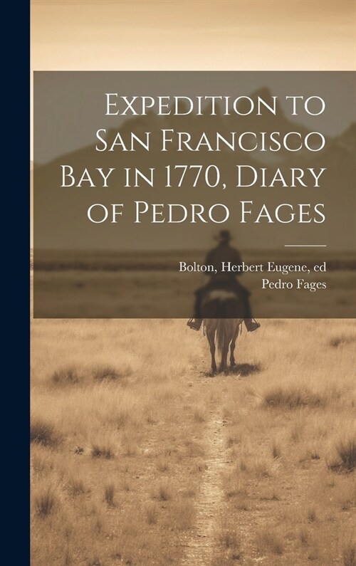 Expedition to San Francisco bay in 1770, Diary of Pedro Fages (Hardcover)