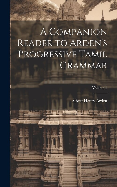A Companion Reader to Ardens Progressive Tamil Grammar; Volume 1 (Hardcover)