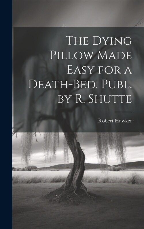 The Dying Pillow Made Easy for a Death-Bed, Publ. by R. Shutte (Hardcover)