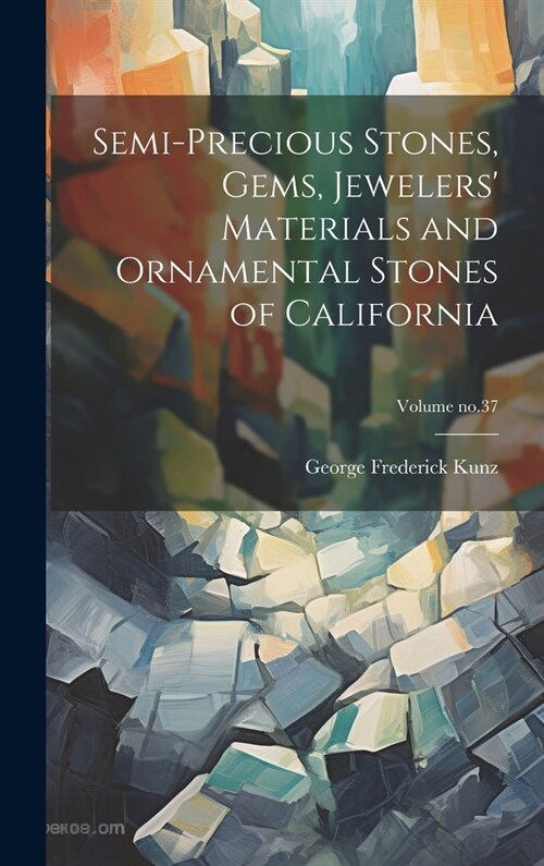 Semi-precious Stones, Gems, Jewelers Materials and Ornamental Stones of California; Volume no.37 (Hardcover)
