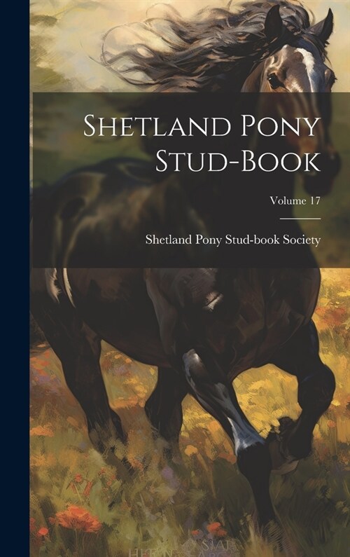 Shetland Pony Stud-book; Volume 17 (Hardcover)