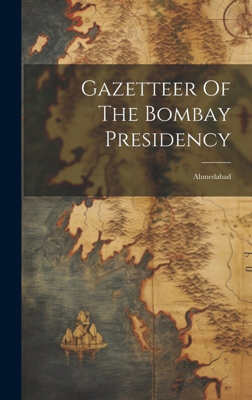Gazetteer Of The Bombay Presidency: Ahmedabad (Hardcover)