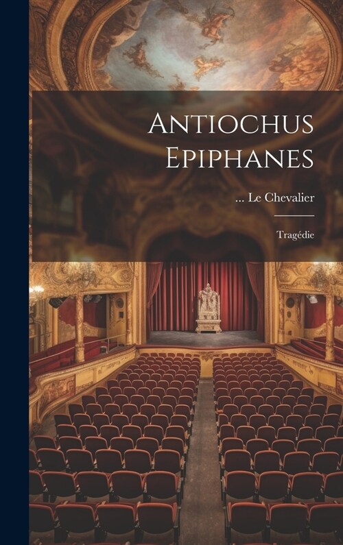 Antiochus Epiphanes: Trag?ie (Hardcover)