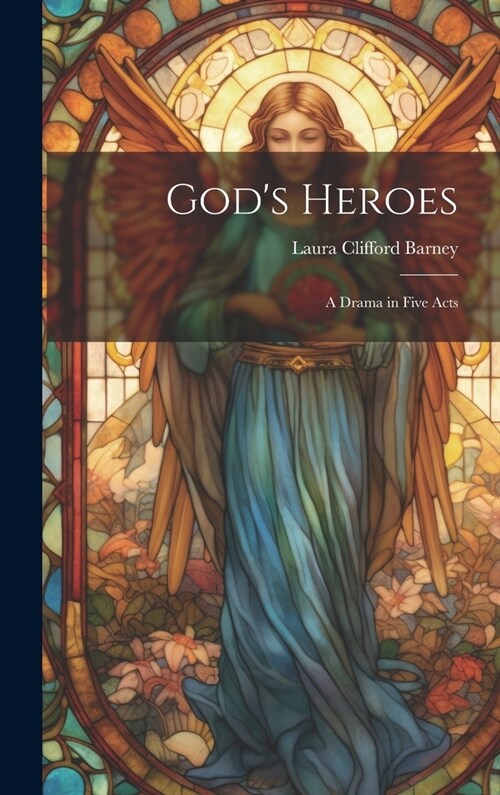 Gods Heroes: A Drama in Five Acts (Hardcover)