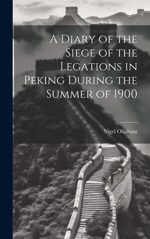 A Diary of the Siege of the Legations in Peking During the Summer of 1900 (Hardcover)